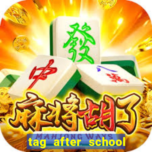 tag after school apk download